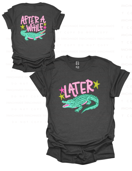 Later Gator, After While Crocodile (Front & Back)